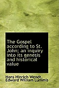 The Gospel According to St. John; An Inquiry Into Its Genesis and Historical Value