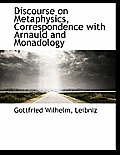Discourse on Metaphysics, Correspondence with Arnauld and Monadology