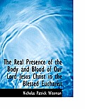 The Real Presence of the Body and Blood of Our Lord Jesus Christ in the Blessed Eucharist