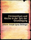 Christenthum Und Kirche in Der Zeit Der Grundlegung