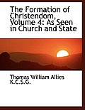 The Formation of Christendom, Volume 4: As Seen in Church and State
