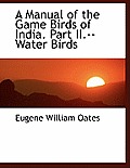 A Manual of the Game Birds of India. Part II.--Water Birds