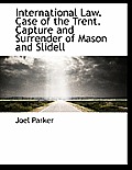 International Law. Case of the Trent. Capture and Surrender of Mason and Slidell