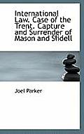International Law. Case of the Trent. Capture and Surrender of Mason and Slidell