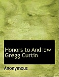 Honors to Andrew Gregg Curtin