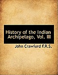 History of the Indian Archipelago, Vol. III