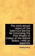 The Sixth Annual Report of the American Society for Colonizing the Free People of Colour of the Unit
