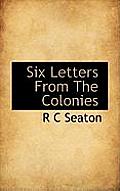 Six Letters from the Colonies