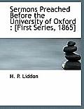 Sermons Preached Before the University of Oxford: [First Series, 1865]