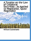 A Treatise on the Law of Collateral Securities: As Applied to Negotiable, Quasi-Negotiable
