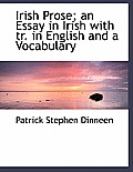 Irish Prose; An Essay in Irish with Tr. in English and a Vocabulary