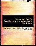 Immanuel Kant's Grundlegung Zur Metaphysik Der Sitten