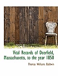 Vital Records of Deerfield, Massachusetts, to the Year 1850