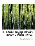 The Riberside Biographical Series Number 5 Thomas Jefferson