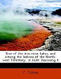 Tour of the American Lakes, and Among the Indians of the North-West Territory, in 1830: Disclosing T