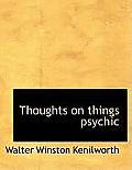 Thoughts on Things Psychic