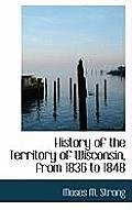 History of the Territory of Wisconsin, from 1836 to 1848