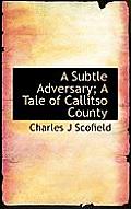A Subtle Adversary; A Tale of Callitso County