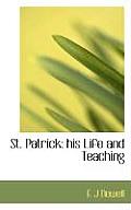 St. Patrick: His Life and Teaching