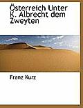 Sterreich Unter K. Albrecht Dem Zweyten