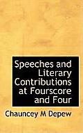 Speeches and Literary Contributions at Fourscore and Four