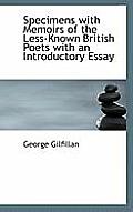 Specimens with Memoirs of the Less-Known British Poets with an Introductory Essay