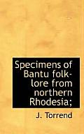 Specimens of Bantu Folk-Lore from Northern Rhodesia;
