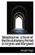 Woodbourne: A Novel of the Revolutionary Period in Virginia and Maryland