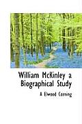 William McKinley a Biographical Study