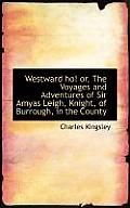 Westward Ho! Or, the Voyages and Adventures of Sir Amyas Leigh, Knight, of Burrough, in the County