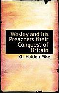 Wesley and His Preachers Their Conquest of Britain