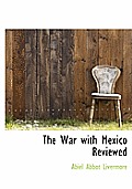 The War with Mexico Reviewed