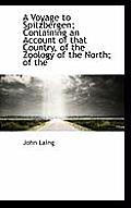 A Voyage to Spitzbergen; Containing an Account of That Country, of the Zoology of the North; Of the