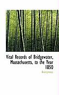 Vital Records of Bridgewater, Massachusetts, to the Year 1850