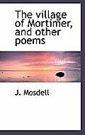 The Village of Mortimer, and Other Poems