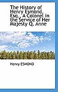 The History of Henry Esmond, Esq., a Colonel in the Service of Her Majesty Q. Anne