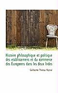 Histoire Philosophique Et Politique Des Tablissemens Et Du Commerce Des Europ Ens Dans Les Deux Ind