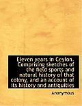 Eleven Years in Ceylon. Comprising Sketches of the Field Sports and Natural History of That Colony,