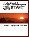 Celebration of the Fiftieth Anniversary of the American Congregational Association in Tremont Temple