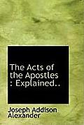 The Acts of the Apostles: Explained..