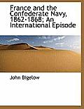 France and the Confederate Navy, 1862-1868; An International Episode