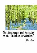 The Advantage and Necessity of the Christian Revelation...
