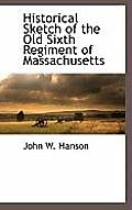 Historical Sketch of the Old Sixth Regiment of Massachusetts