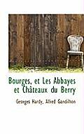 Bourges, Et Les Abbayes Et Chateaux Du Berry