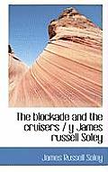 The Blockade and the Cruisers / Y James Russell Soley