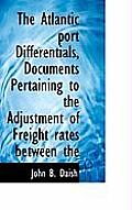 The Atlantic Port Differentials, Documents Pertaining to the Adjustment of Freight Rates Between the