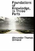 Foundations of Knowledge, in Three Parts