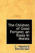 The Children of Good Fortune; An Essay in Morals