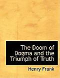 The Doom of Dogma and the Triumph of Truth