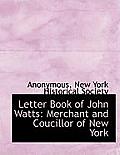 Letter Book of John Watts: Merchant and Coucillor of New York